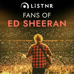 LiSTNR - Fans of Ed Sheeran
