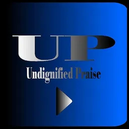 UP Undignified Praise